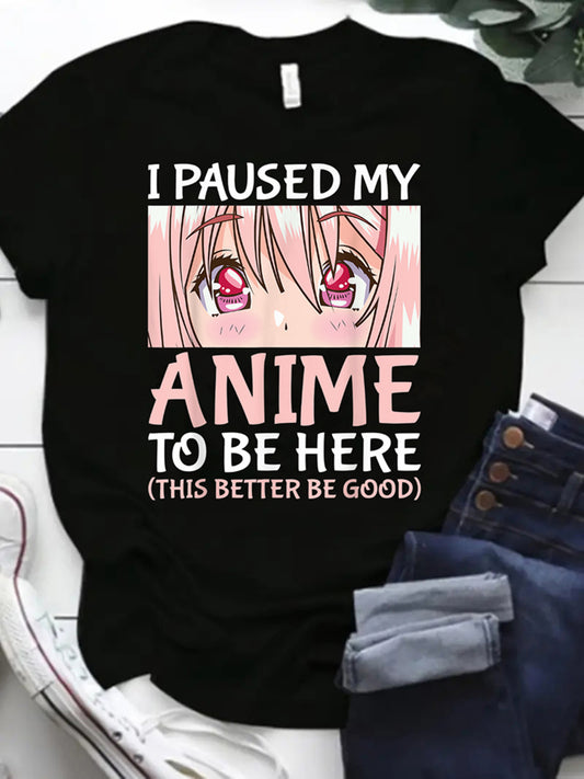 I Paused My Anime to Be Here Anime Graphic Print T-Shirt