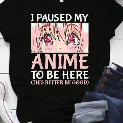 I Paused My Anime to Be Here Anime Graphic Print T-Shirt